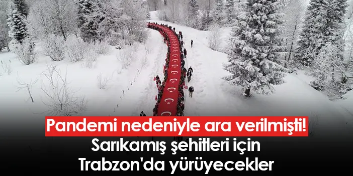 Sarıkamış şehitleri için Trabzon’da yürüyecekler